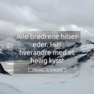 Picture 05 - 1 Korinter 16:20 NORSK - Alle brødrene hilser eder. Hils hverandre med et - Bible Verse Picture