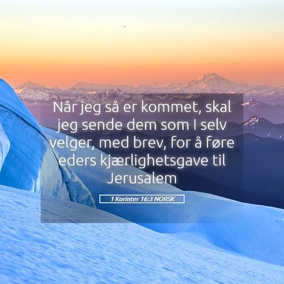 Picture 05 - 1 Korinter 16:3 NORSK - Når jeg så er kommet, skal jeg sende dem som I - Bible Verse Picture