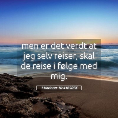 Picture 05 - 1 Korinter 16:4 NORSK - men er det verdt at jeg selv reiser, skal de - Bible Verse Picture
