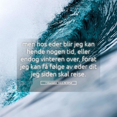 Picture 05 - 1 Korinter 16:6 NORSK - men hos eder blir jeg kan hende nogen tid, eller - Bible Verse Picture