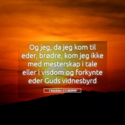 Picture 05 - 1 Korinter 2:1 NORSK - Og jeg, da jeg kom til eder, brødre, kom jeg - Bible Verse Picture