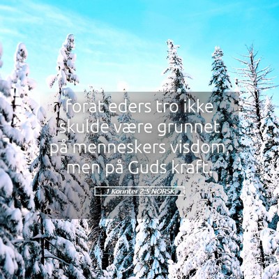 Picture 05 - 1 Korinter 2:5 NORSK - forat eders tro ikke skulde være grunnet på - Bible Verse Picture