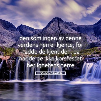 Picture 05 - 1 Korinter 2:8 NORSK - den som ingen av denne verdens herrer kjente; for - Bible Verse Picture