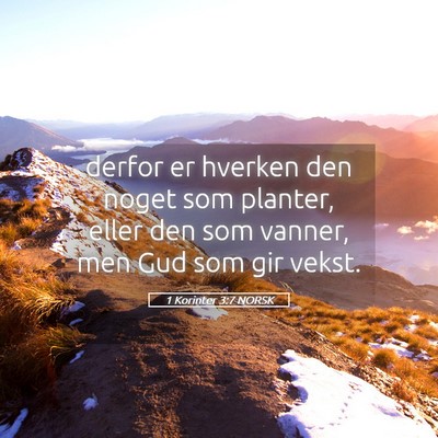 Picture 05 - 1 Korinter 3:7 NORSK - derfor er hverken den noget som planter, eller - Bible Verse Picture