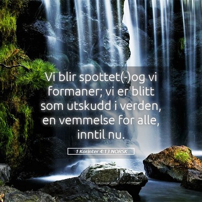 Picture 05 - 1 Korinter 4:13 NORSK - Vi blir spottet(-)og vi formaner; vi er blitt som - Bible Verse Picture