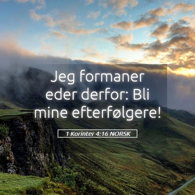 Picture 05 - 1 Korinter 4:16 NORSK - Jeg formaner eder derfor: Bli mine - Bible Verse Picture