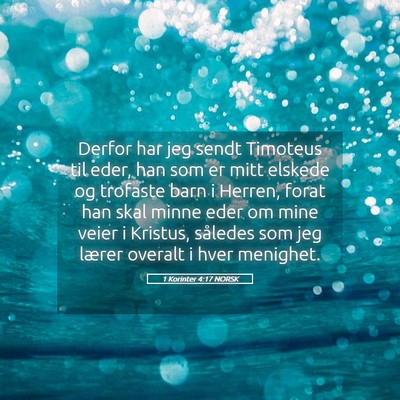 Picture 05 - 1 Korinter 4:17 NORSK - Derfor har jeg sendt Timoteus til eder, han som - Bible Verse Picture