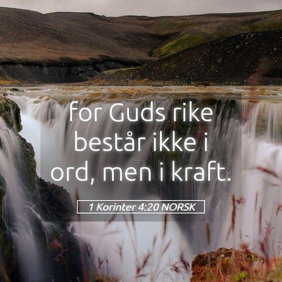 Picture 05 - 1 Korinter 4:20 NORSK - for Guds rike består ikke i ord, men i - Bible Verse Picture