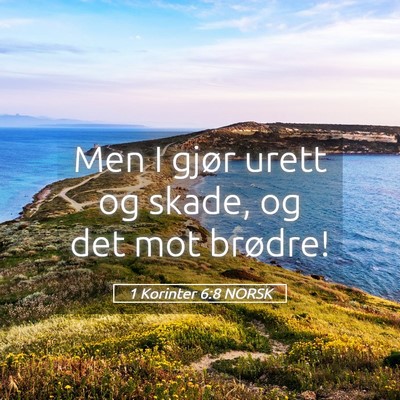 Picture 05 - 1 Korinter 6:8 NORSK - Men I gjør urett og skade, og det mot - Bible Verse Picture