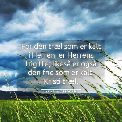 Picture 05 - 1 Korinter 7:22 NORSK - For den træl som er kalt i Herren, er Herrens - Bible Verse Picture