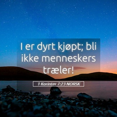 Picture 05 - 1 Korinter 7:23 NORSK - I er dyrt kjøpt; bli ikke menneskers - Bible Verse Picture