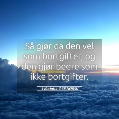 Picture 05 - 1 Korinter 7:38 NORSK - Så gjør da den vel som bortgifter, og den gjør - Bible Verse Picture