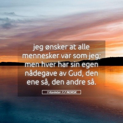 Picture 05 - 1 Korinter 7:7 NORSK - jeg ønsker at alle mennesker var som jeg; men - Bible Verse Picture