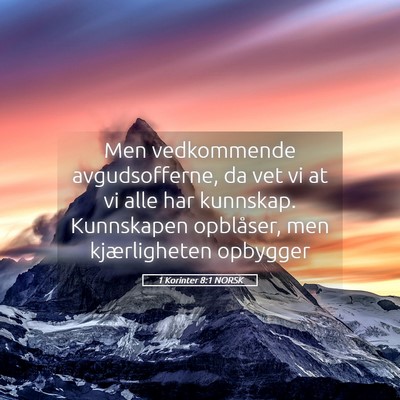 Picture 05 - 1 Korinter 8:1 NORSK - Men vedkommende avgudsofferne, da vet vi at vi - Bible Verse Picture