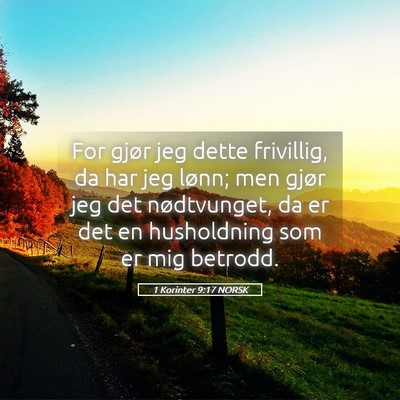 Picture 05 - 1 Korinter 9:17 NORSK - For gjør jeg dette frivillig, da har jeg lønn; - Bible Verse Picture