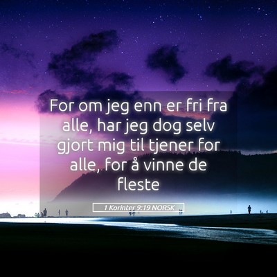 Picture 05 - 1 Korinter 9:19 NORSK - For om jeg enn er fri fra alle, har jeg dog selv - Bible Verse Picture
