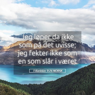 Picture 05 - 1 Korinter 9:26 NORSK - Jeg løper da ikke som på det uvisse; jeg fekter - Bible Verse Picture