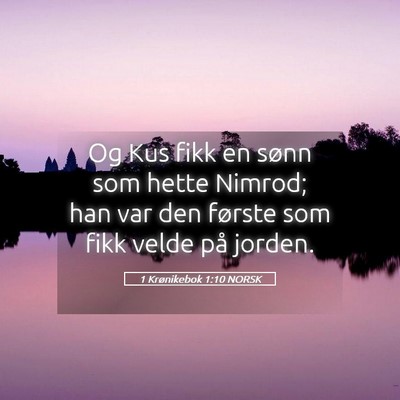 Picture 05 - 1 Krønikebok 1:10 NORSK - Og Kus fikk en sønn som hette Nimrod; han var - Bible Verse Picture