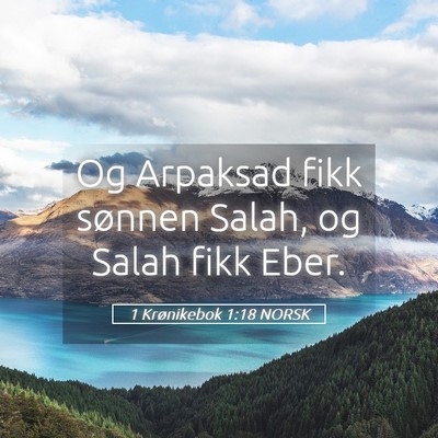 Picture 05 - 1 Krønikebok 1:18 NORSK - Og Arpaksad fikk sønnen Salah, og Salah fikk - Bible Verse Picture