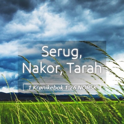 Picture 05 - 1 Krønikebok 1:26 NORSK - Serug, Nakor, - Bible Verse Picture