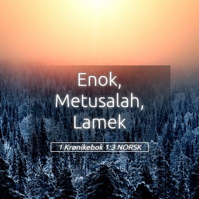 Picture 05 - 1 Krønikebok 1:3 NORSK - Enok, Metusalah, - Bible Verse Picture