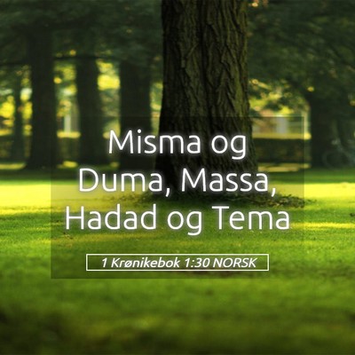 Picture 05 - 1 Krønikebok 1:30 NORSK - Misma og Duma, Massa, Hadad og - Bible Verse Picture