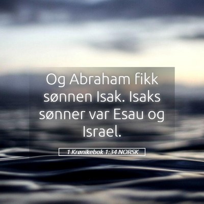 Picture 05 - 1 Krønikebok 1:34 NORSK - Og Abraham fikk sønnen Isak. Isaks sønner var - Bible Verse Picture