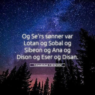 Picture 05 - 1 Krønikebok 1:38 NORSK - Og Se'rs sønner var Lotan og Sobal og Sibeon og - Bible Verse Picture