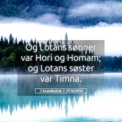 Picture 05 - 1 Krønikebok 1:39 NORSK - Og Lotans sønner var Hori og Homam; og Lotans - Bible Verse Picture