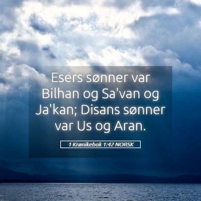 Picture 05 - 1 Krønikebok 1:42 NORSK - Esers sønner var Bilhan og Sa'van og Ja'kan; - Bible Verse Picture