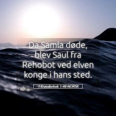 Picture 05 - 1 Krønikebok 1:48 NORSK - Da Samla døde, blev Saul fra Rehobot ved elven - Bible Verse Picture