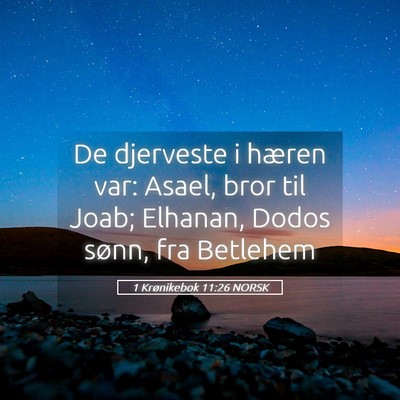 Picture 05 - 1 Krønikebok 11:26 NORSK - De djerveste i hæren var: Asael, bror til Joab; - Bible Verse Picture