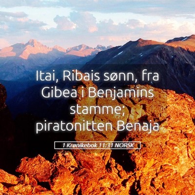 Picture 05 - 1 Krønikebok 11:31 NORSK - Itai, Ribais sønn, fra Gibea i Benjamins stamme; - Bible Verse Picture
