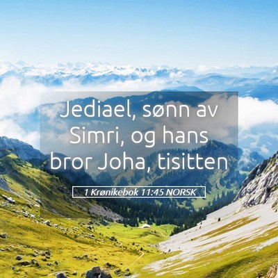 Picture 05 - 1 Krønikebok 11:45 NORSK - Jediael, sønn av Simri, og hans bror Joha, - Bible Verse Picture