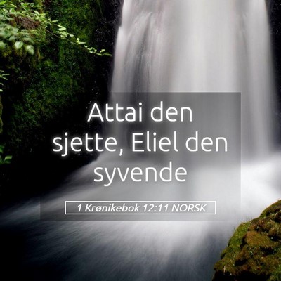 Picture 05 - 1 Krønikebok 12:11 NORSK - Attai den sjette, Eliel den - Bible Verse Picture