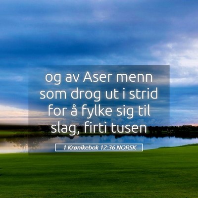 Picture 05 - 1 Krønikebok 12:36 NORSK - og av Aser menn som drog ut i strid for å fylke - Bible Verse Picture
