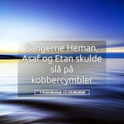 Picture 05 - 1 Krønikebok 15:19 NORSK - Sangerne Heman, Asaf og Etan skulde slå på - Bible Verse Picture