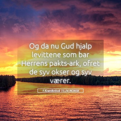 Picture 05 - 1 Krønikebok 15:26 NORSK - Og da nu Gud hjalp levittene som bar Herrens - Bible Verse Picture