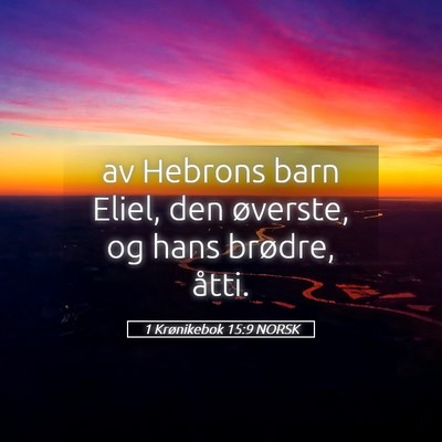 Picture 05 - 1 Krønikebok 15:9 NORSK - av Hebrons barn Eliel, den øverste, og hans - Bible Verse Picture