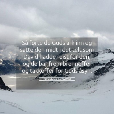 Picture 05 - 1 Krønikebok 16:1 NORSK - Så førte de Guds ark inn og satte den midt i - Bible Verse Picture