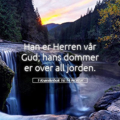 Picture 05 - 1 Krønikebok 16:14 NORSK - Han er Herren vår Gud; hans dommer er over all - Bible Verse Picture