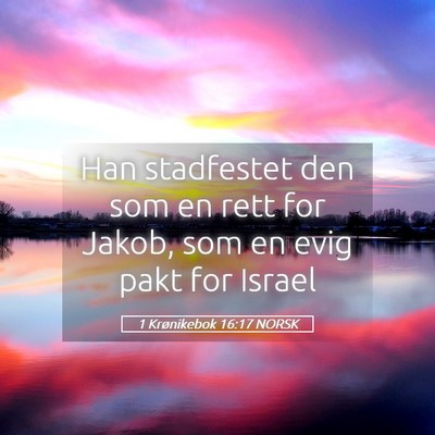 Picture 05 - 1 Krønikebok 16:17 NORSK - Han stadfestet den som en rett for Jakob, som en - Bible Verse Picture