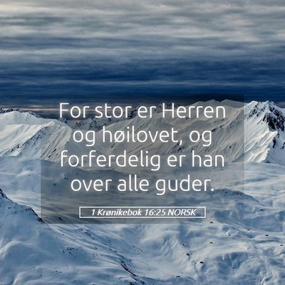 Picture 05 - 1 Krønikebok 16:25 NORSK - For stor er Herren og høilovet, og forferdelig - Bible Verse Picture