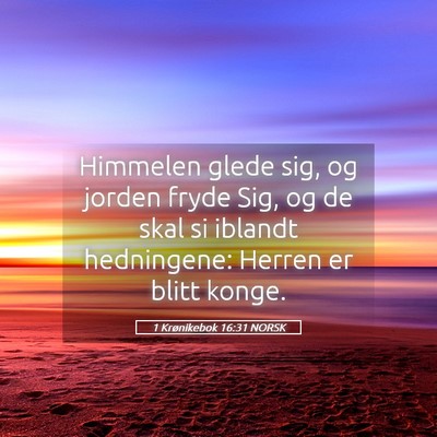 Picture 05 - 1 Krønikebok 16:31 NORSK - Himmelen glede sig, og jorden fryde Sig, og de - Bible Verse Picture