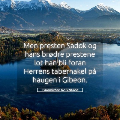 Picture 05 - 1 Krønikebok 16:39 NORSK - Men presten Sadok og hans brødre prestene lot - Bible Verse Picture