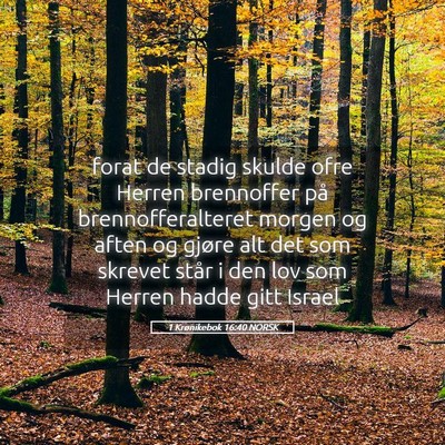 Picture 05 - 1 Krønikebok 16:40 NORSK - forat de stadig skulde ofre Herren brennoffer på - Bible Verse Picture