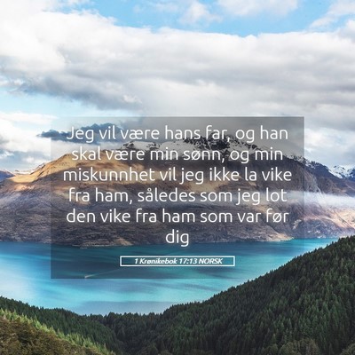 Picture 05 - 1 Krønikebok 17:13 NORSK - Jeg vil være hans far, og han skal være min - Bible Verse Picture