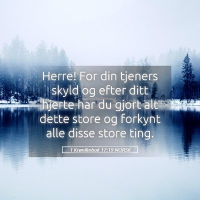 Picture 05 - 1 Krønikebok 17:19 NORSK - Herre! For din tjeners skyld og efter ditt hjerte - Bible Verse Picture