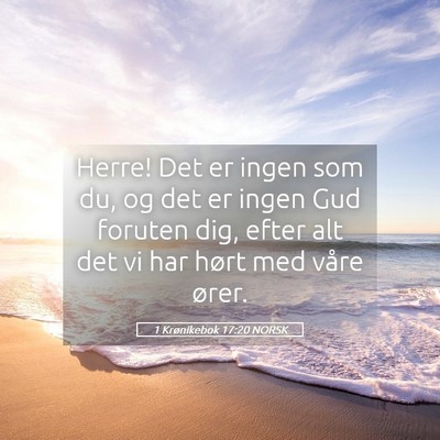 Picture 05 - 1 Krønikebok 17:20 NORSK - Herre! Det er ingen som du, og det er ingen Gud - Bible Verse Picture