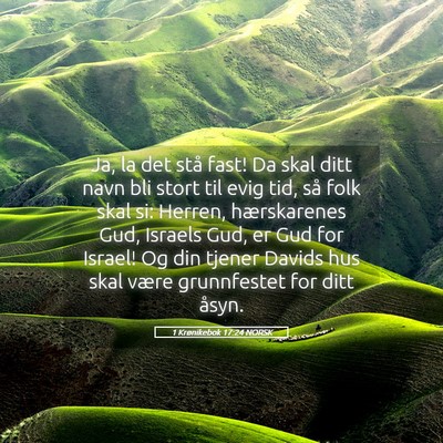Picture 05 - 1 Krønikebok 17:24 NORSK - Ja, la det stå fast! Da skal ditt navn bli stort - Bible Verse Picture